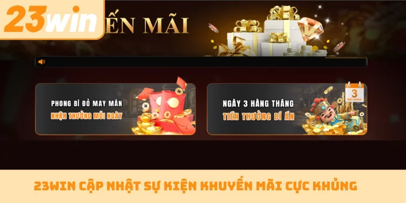 23WIN cập nhật sự kiện khuyến mãi cực khủng