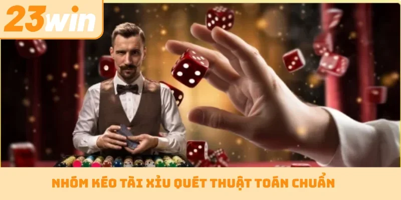 Nhóm kéo tài xỉu quét thuật toán chuẩn