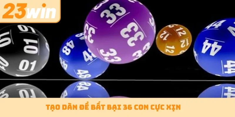 Tạo dàn đề bất bại 36 con cực xịn